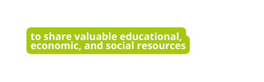 to share valuable educational economic and social resources